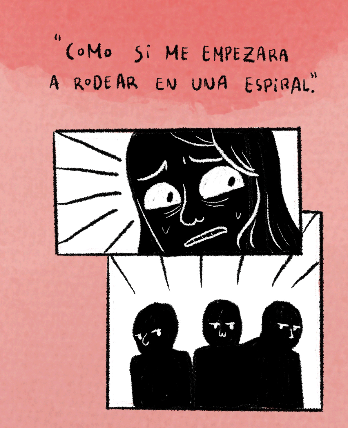 Como si me empezara a rodear en una espiral.